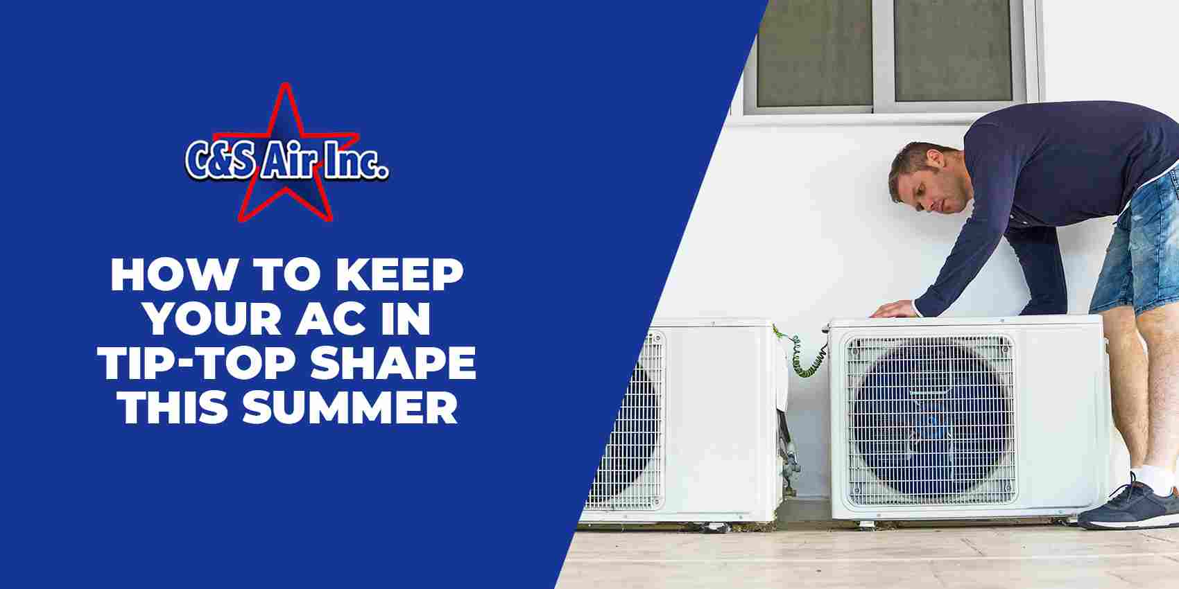 How to Keep Your AC in Tip-Top Shape This Summer